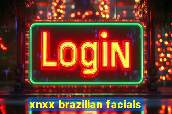 xnxx brazilian facials